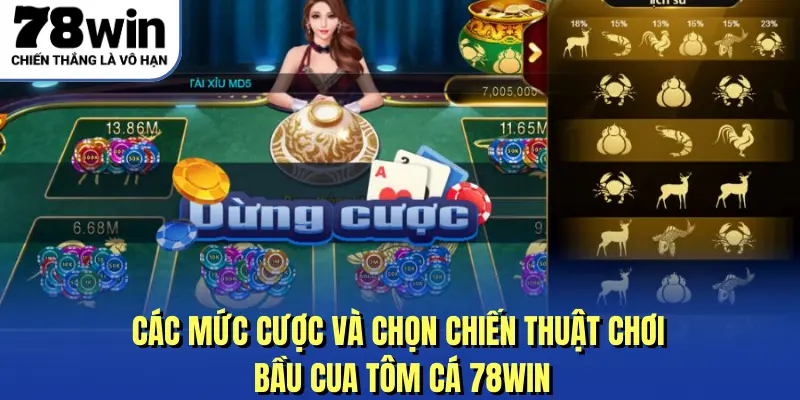 Các mức cược và chọn chiến thuật chơi Bầu Cua Tôm Cá 78Win