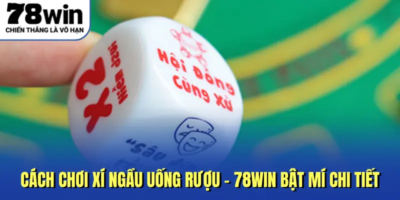 Sử dụng hỗ trợ trong cách chơi xí ngầu uống rượu