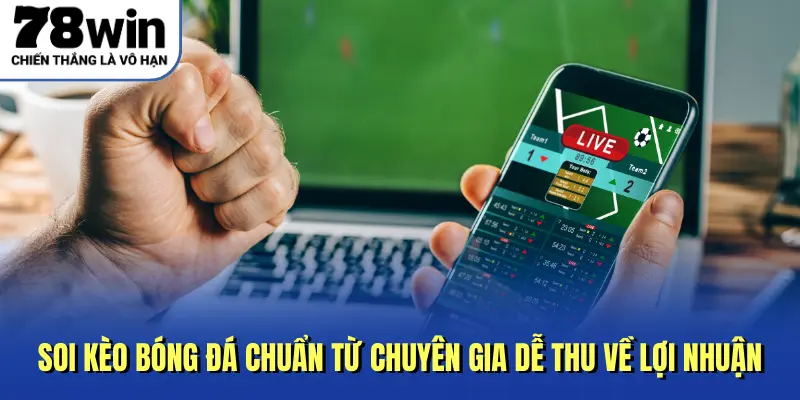 Soi kèo bóng đá chuẩn từ chuyên gia dễ thu về lợi nhuận