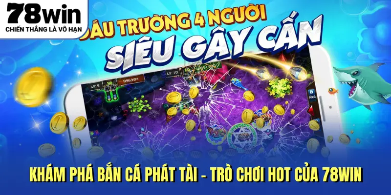 Khám phá bắn cá Phát Tài - Trò chơi hot của 789win