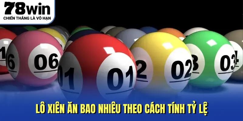 Lô xiên ăn bao nhiêu theo cách tính tỷ lệ