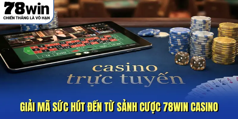 Giải mã sức hút đến từ sảnh cược 78win casino