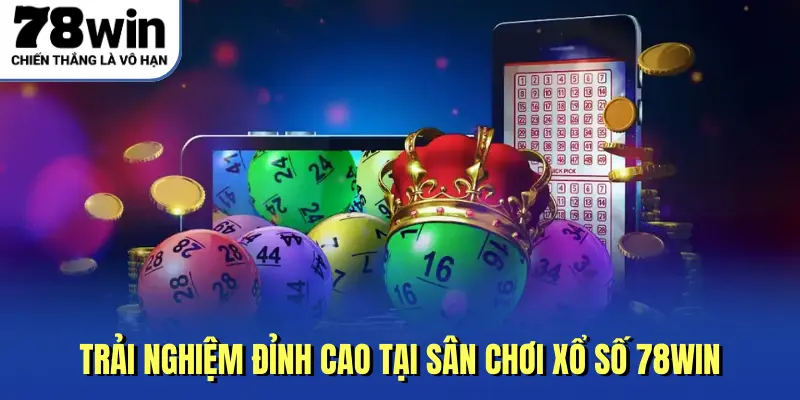 Trải nghiệm đỉnh cao tại sân chơi xổ số 78win